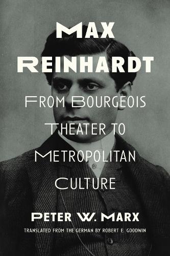 Max Reinhardt: From Bourgeois Theater to Metropolitan Culture.