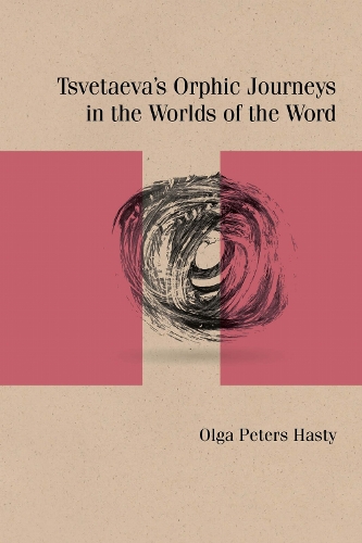 Tsvetaeva's Orphic Journeys in the Worlds of the Word.