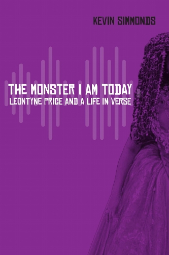 The Monster I Am Today: Leontyne Price and a Life in Verse.