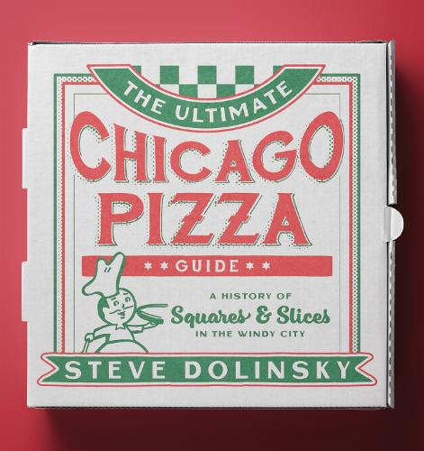 The Ultimate Chicago Pizza Guide: A History of Squares & Slices in the Windy City.