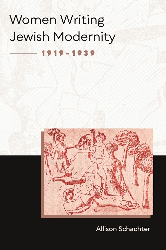 Women Writing Jewish Modernity, 1919-1939.