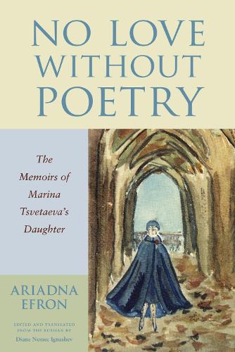 No Love Without Poetry: The Memoirs of Marina Tsvetaeva's Daughter.