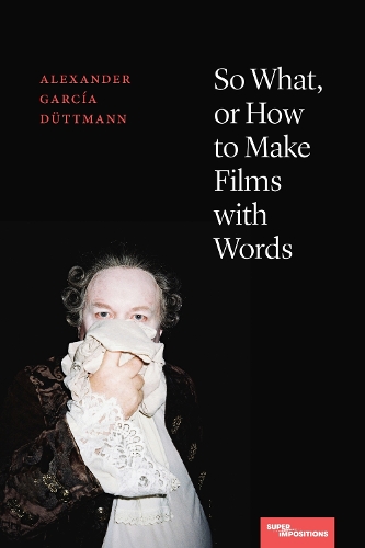 So What, or How to Make Films with Words.