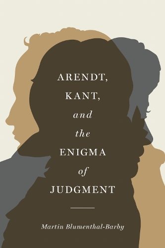 Arendt, Kant, and the Enigma of Judgment.
