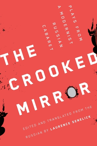 The Crooked Mirror: Plays from a Modernist Russian Cabaret.