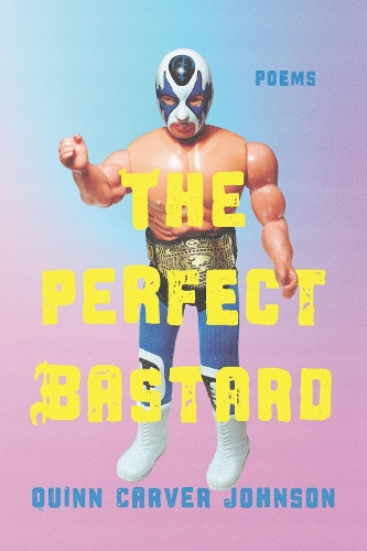 The Perfect Bastard: Poems.
