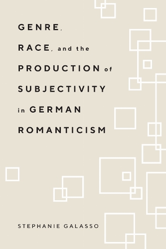 Genre, Race, and the Production of Subjectivity in German Romanticism.