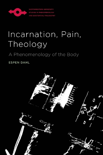Incarnation, Pain, Theology: A Phenomenology of the Body.