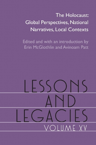 Lessons and Legacies XV: The Holocaust; Global Perspectives, National Narratives, Local Contexts.