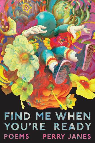 Find Me When You're Ready: Poems.