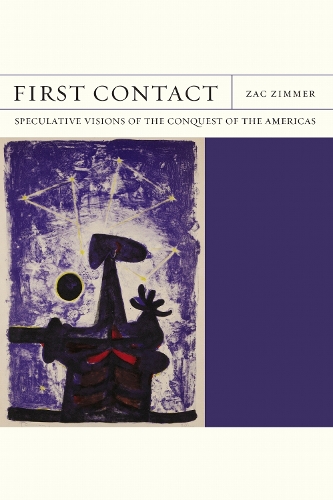First Contact: Speculative Visions of the Conquest of the Americas.
