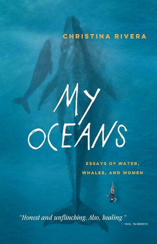 My Oceans: Essays of Water, Whales, and Women.