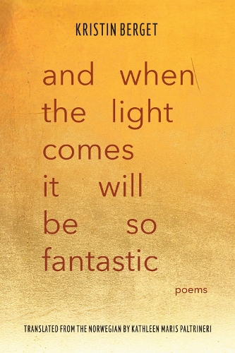 And When the Light Comes It Will Be So Fantastic: Poems.