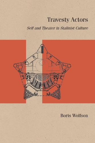 Travesty Actors: Self and Theater in Stalinist Culture.
