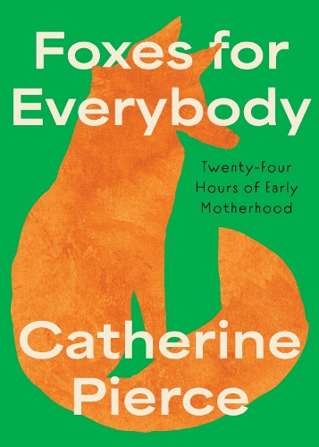 Foxes for Everybody: Twenty-Four Hours of Early Motherhood.
