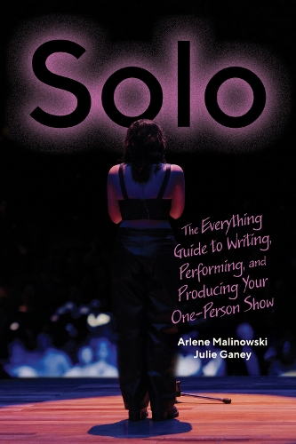 Solo: The Everything Guide to Writing, Performing, and Producing Your One-Person Show.