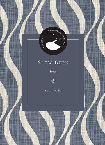 Slow Burn: Poems.