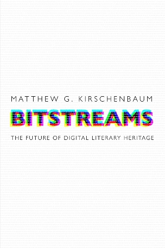 Bitstreams: The Future of Digital Literary Heritage.