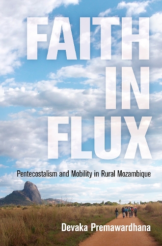 Faith in Flux: Pentecostalism and Mobility in Rural Mozambique.