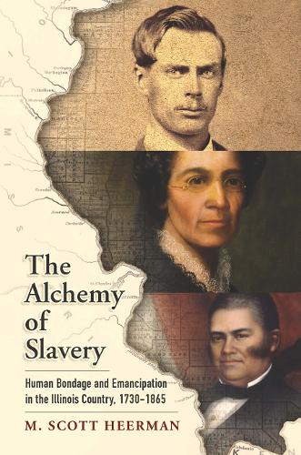The Alchemy of Slavery: Human Bondage and Emancipation in the Illinois Country, 1730-1865.