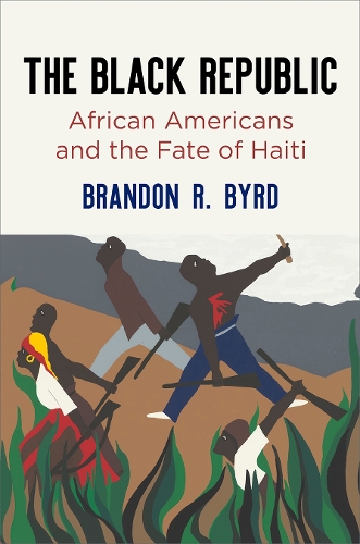 The Black Republic: African Americans and the Fate of Haiti.