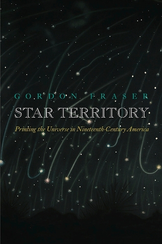 Star Territory: Printing the Universe in Nineteenth-Century America.
