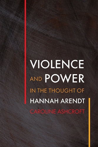 Violence and Power in the Thought of Hannah Arendt.