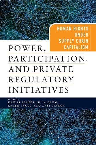 Power, Participation, and Private Regulatory Initiatives: Human Rights Under Supply Chain Capitalism.