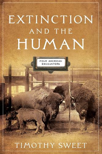 Extinction and the Human: Four American Encounters.