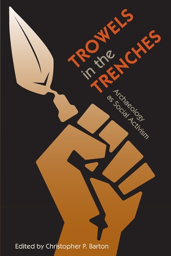 Trowels in the Trenches: Archaeology As Social Activism.