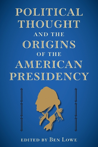 Political Thought and the Origins of the American Presidency.
