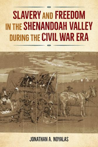 Slavery and Freedom in the Shenandoah Valley during the Civil War Era.