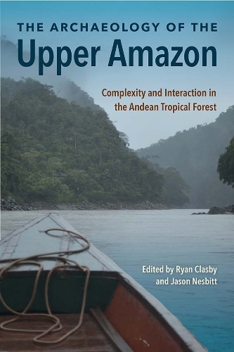 The Archaeology of the Upper Amazon: Complexity and Interaction in the Andean Tropical Forest.