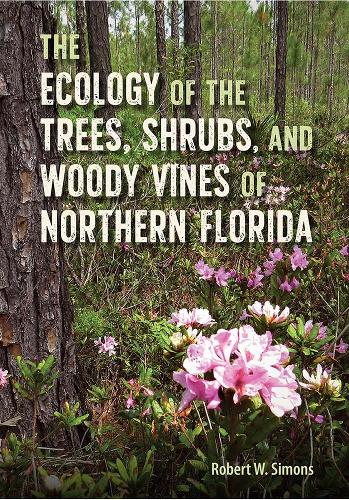 The Ecology of the Trees, Shrubs, and Woody Vines of Northern Florida.