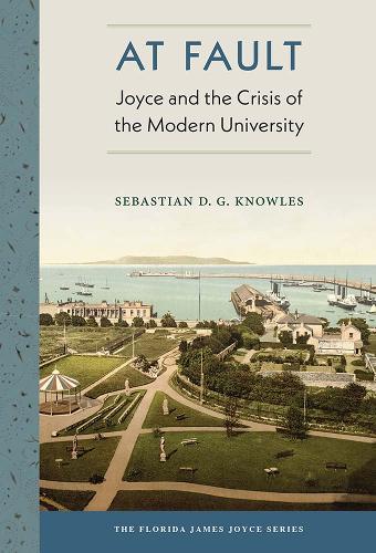 At Fault: Joyce and the Crisis of the Modern University.