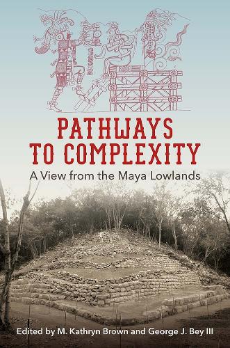 Pathways to Complexity: A View from the Maya Lowlands.