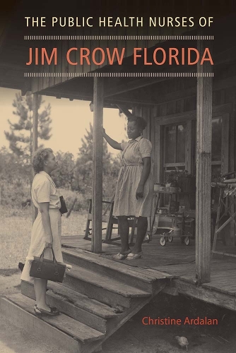 The Public Health Nurses of Jim Crow Florida.