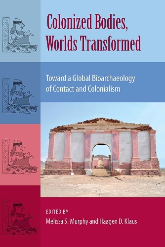 Colonized Bodies, Worlds Transformed: Toward a Global Bioarchaeology of Contact and Colonialism.