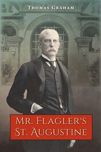 Mr. Flagler's St. Augustine.