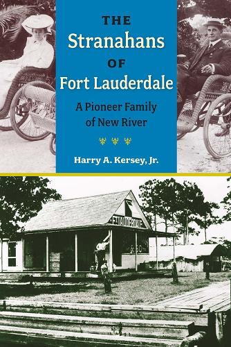 The Stranahans of Fort Lauderdale: A Pioneer Family of New River.