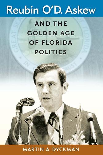 Reubin O'D. Askew and the Golden Age of Florida Politics.