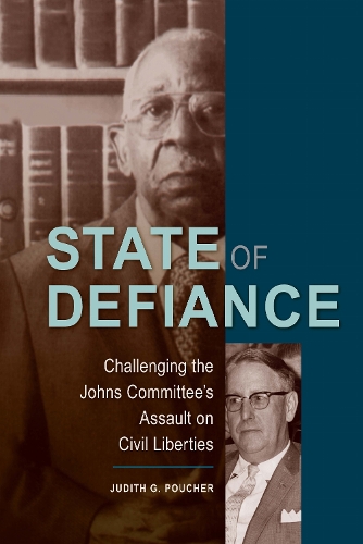 State of Defiance: Challenging the Johns Committee's Assault on Civil Liberties.
