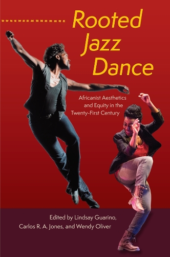 Rooted Jazz Dance: Africanist Aesthetics and Equity in the Twenty-First Century.