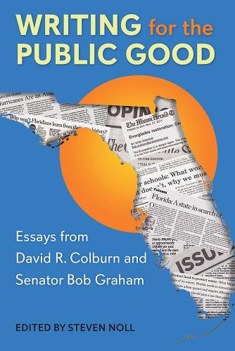 Writing for the Public Good: Essays from David R. Colburn and Senator Bob Graham.