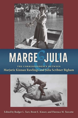 Marge and Julia: The Correspondence Between Marjorie Kinnan Rawlings and Julia Scribner Bigham.