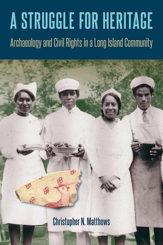 A Struggle for Heritage: Archaeology and Civil Rights in a Long Island Community.