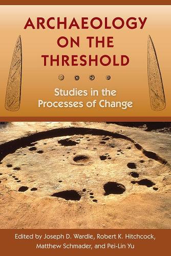 Archaeology on the Threshold: Studies in the Processes of Change.