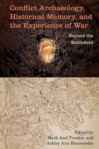 Conflict Archaeology, Historical Memory, and the Experience of War: Beyond the Battlefield.