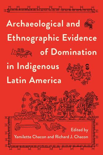 Archaeological and Ethnographic Evidence of Domination in Indigenous Latin America.