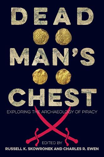 Dead Man's Chest: Exploring the Archaeology of Piracy.
